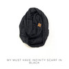 My Must Have Infinity Scarf in Black