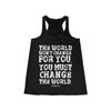 Change The World Women's Flowy Racerback Tank Change The World Women's Flowy Racerback Tank