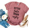 Better Late Than Ugly T-Shirt