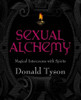 Sexual Alchemy: Magical Intercourse with Spirits By Donald Tyson *Instant Access*!!