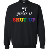 Funny LGBT Shirt - "My Gender is Shut Up"