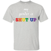Funny LGBT Shirt - "My Gender is Shut Up"