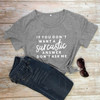 If You Don't Want A Sarcastic T-shirt