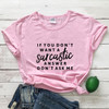 If You Don't Want A Sarcastic T-shirt