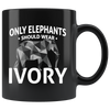 Elephants Wear Ivory Mug