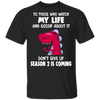 T-Rex To Those Who Watch My Life And Gossip About It Shirt Funny Tee Shirt For Men Women