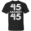 45 Against 45 T-Shirt 45% Against 45 Classic T-Shirt Trending Tees For Men Women