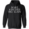 Make 4 Inches Big Again Hoodie Funny Sarcastic Merch Gift For Boyfriends