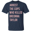 Arrest The Cops Who Killed Breonna Taylor T-Shirt Say Her Name Justice For Breonna Shirt