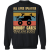 All Lives Splatter Nobody Cares About Your Protest Shirt BLM Fist T-Shirt