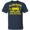 All Lives Splatter Nobody Cares About Your Protest Keep Your Ass Out Of The Road Shirt Blm