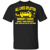All Lives Splatter Nobody Cares About Your Protest Keep Your Ass Out Of The Road Shirt Blm