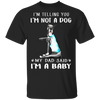 Great Dane I'm Telling You I'm Not a Dog I'm A Baby T-Shirt I Love Dad Funny Fathers Day Shirts