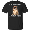 Pug I'm Not Wittle I'm Fun Sized T-Shirt Funny With Sayings