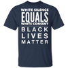 White Silence Equals White Consent Black Lives Matter T-Shirt George Floyd Protest