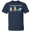 Unicorn My Quarantine Routine Eating Cooking Sleeping - Cute Shirt Sayings Gift For Dog Lover