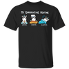 Unicorn My Quarantine Routine Eating Cooking Sleeping - Cute Shirt Sayings Gift For Dog Lover