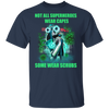 Doctor Not All Superheroes Wear Capes Some Wear Scrubs T-Shirt