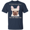 My Frenchie & I Talk Shit About You Funny Dog Shirts With Sayings