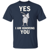 Yes I Am Ignoring You Funny Cat Shirt - Workout Shirts With Sayings
