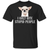 I Only Bite Stupid People Funny Chihuahua Shirts