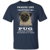 Imagine Life Without Pug - Dog Shirts With Sayings