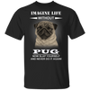 Imagine Life Without Pug - Dog Shirts With Sayings