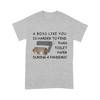 A boss like you is harder to find than toilet paper during a pandemic  - Standard T-shirt
