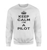 Keep Calm I'm a Pilot Designed Sweatshirts