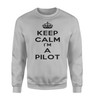 Keep Calm I'm a Pilot Designed Sweatshirts