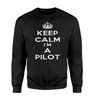 Keep Calm I'm a Pilot Designed Sweatshirts