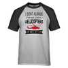 I Don't Always Stop and Look at Helicopters Designed Raglan T-Shirts