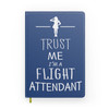 Trust Me I'm a Flight Attendant Designed Notebooks