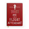 Trust Me I'm a Flight Attendant Designed Notebooks