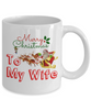 To my wife: Gift for Christmas 2018, Christmas gift ideas for wife, Merry Christmas, wife coffee mug, to my wife coffee mug, best gifts for wife, birthday gifts for wife, husband and wife coffee mug 523