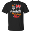 All I Need is Pickleball Turkey Wine Thanksgiving Shirt