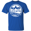Life is Better When I'm Camping T-Shirt