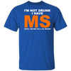 I'm Not Drunk I Have MS Okay Maybe I'm A 'Lil Drunk Shirt