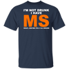 I'm Not Drunk I Have MS Okay Maybe I'm A 'Lil Drunk Shirt