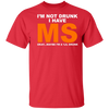 I'm Not Drunk I Have MS Okay Maybe I'm A 'Lil Drunk Shirt