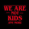 We Are Not Kids Any More Tshirt - Stranger Things Shirt