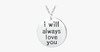 I Will Always Love You Pendant