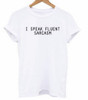 I Speak Fluent Sarcasm tshirt