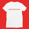 Don't Kill My Vibe T-Shirt