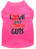 Love Your Stinkin Guts Screen Print Dog Shirt