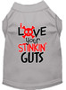 Love Your Stinkin Guts Screen Print Dog Shirt