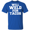 Will weld for tacos t-shirt
