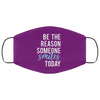 Be the Reason Someone Smiles Face Mask