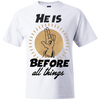He is before all things 5180 Beefy T-Shirt