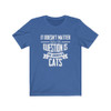 It Doesn't Matter What The Question Is The Answer Is Cats Funny T-shirt